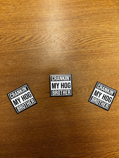 FREE STICKER!!! CRANKIN' MY HOG BROTHER -  FREE STICKER!!!